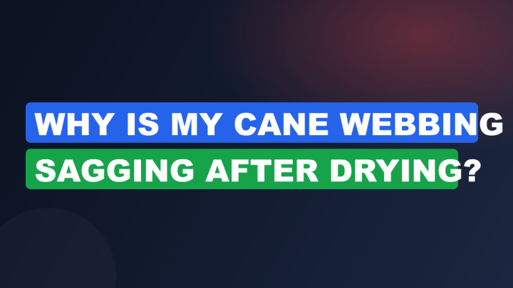 Why Is My Cane Webbing Sagging After Drying?