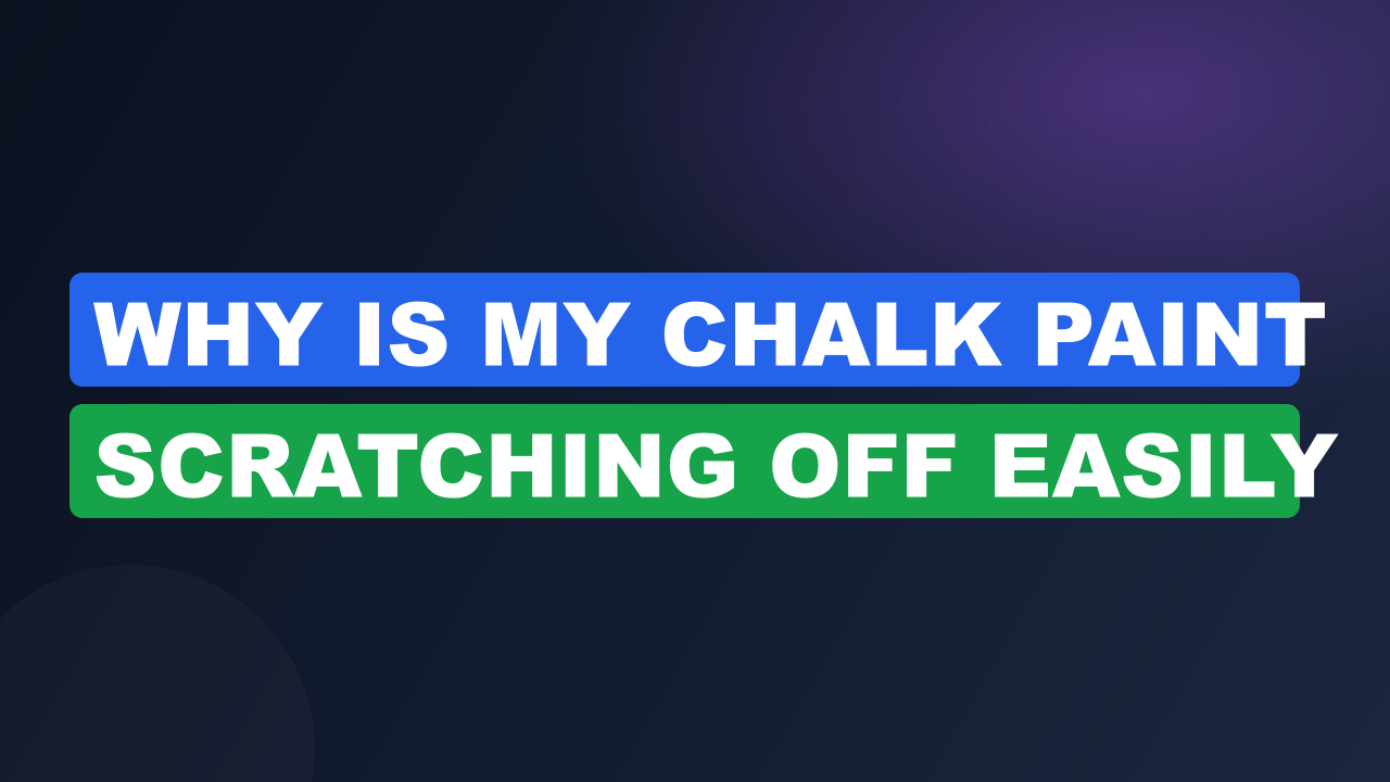 why is my chalk paint scratching off easily
