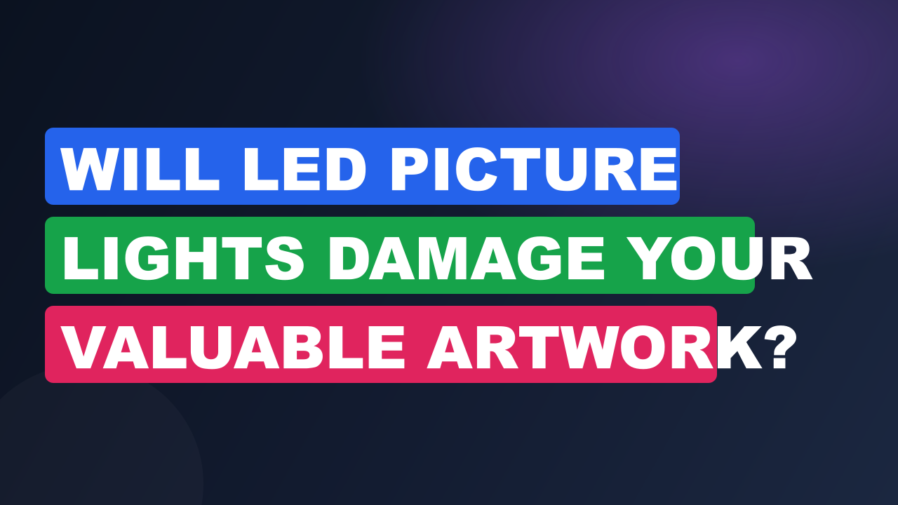 Will LED Picture Lights Damage Your Valuable Artwork?